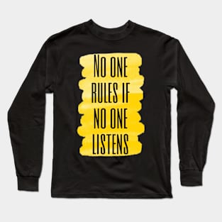 no-one rules if no-one listens Long Sleeve T-Shirt